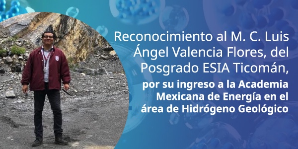 Maestro del Posgrado de la ESIA Ticomán ingresa a la Academia Mexicana de Energía en el área de Hidrógeno Geológico